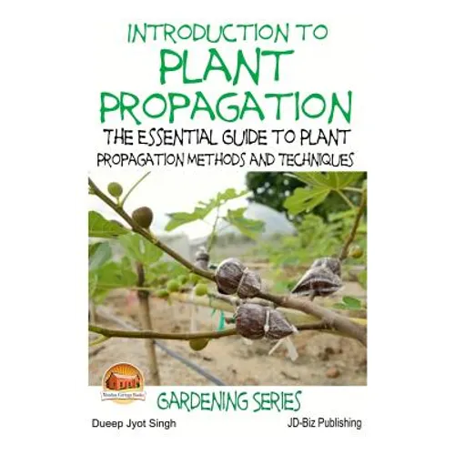 Introduction to Plant Propagation - The Essential Guide to Plant Propagation Methods and Techniques - Paperback