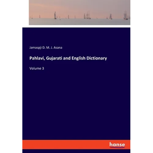 Pahlavi, Gujarati and English Dictionary: Volume 3 - Paperback