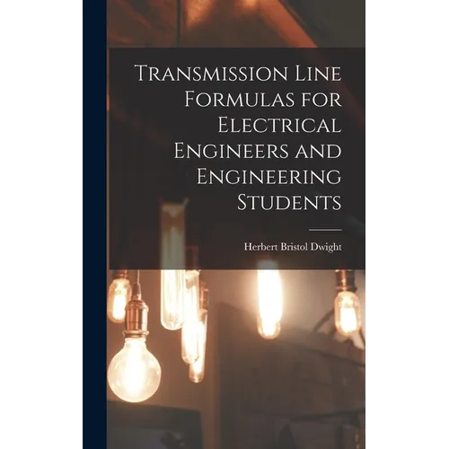Transmission Line Formulas for Electrical Engineers and Engineering Students - Hardcover