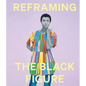 Reframing the Black Figure: An Introduction to Contemporary Black Figuration - Hardcover