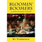 Bloomin' Boomers: Aka Baby Boomer Stories - Paperback