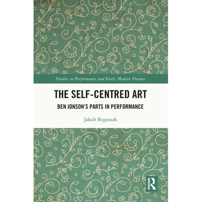 The Self-Centred Art: Ben Jonson's Parts in Performance - Paperback
