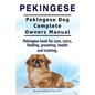 Pekingese. Pekingese Dog Complete Owners Manual. Pekingese book for care, costs, feeding, grooming, health and training.. - Paperback