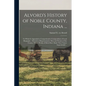 Alvord's History of Noble County, Indiana ...: To Which is Appended a Comprehensive Compendium of Local Biography - Memoirs of Representative men and - Paperback