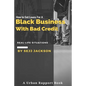 How To Get Loans For A Black Business With Bad Credit: Learn Alternative Channels To Get Funding - Paperback