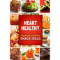 Heart Healthy Fabulous Everyday Snack Ideas: The Modern Sugar-Free Cookbook to Fight Heart Disease - Paperback