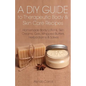 A DIY Guide to Therapeutic Body and Skin Care Recipes: Homemade Body Lotions, Skin Creams, Whipped Butters, and Herbal Balms and Salves - Paperback