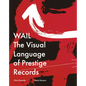 Wail: The Visual Language of Prestige Records - Hardcover