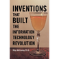 Inventions That Built the Information Technology Revolution - Paperback