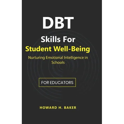 DBT Skills for Student Well-Being: Nurturing Emotional Intelligence in Schools - Paperback