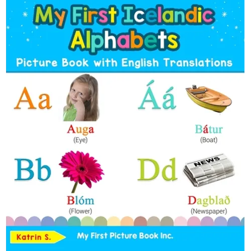 My First Icelandic Alphabets Picture Book with English Translations: Bilingual Early Learning & Easy Teaching Icelandic Books for Kids - Hardcover