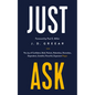 Just Ask: The Joy of Confident, Bold, Patient, Relentless, Shameless, Dependent, Grateful, Powerful, Expectant Prayer - Paperback