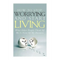 How To Stop Worrying and Start Living - What Other People Think Of Me Is None Of My Business - Paperback