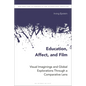 Education, Affect, and Film: Visual Imaginings and Global Explorations Through a Comparative Lens - Paperback