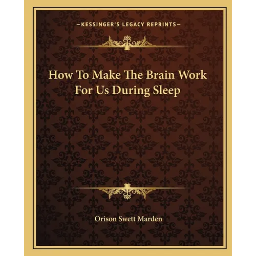 How To Make The Brain Work For Us During Sleep - Paperback