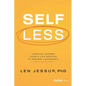Self Less: Lessons Learned from a Life Devoted to Servant Leadership, in Five Acts - Hardcover
