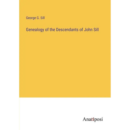 Genealogy of the Descendants of John Sill - Paperback