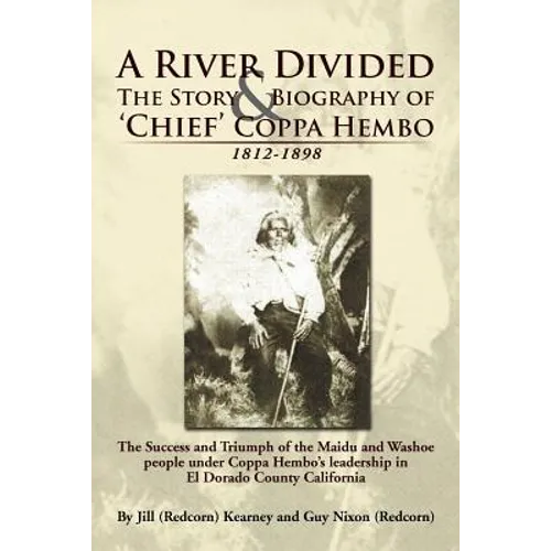A River Divided the Story & Biography of ' Chief ' Coppa Hembo: The Success and Triumph of the Maidu and Washoe People Under Coppa Hembo's Leadershi - Paperback