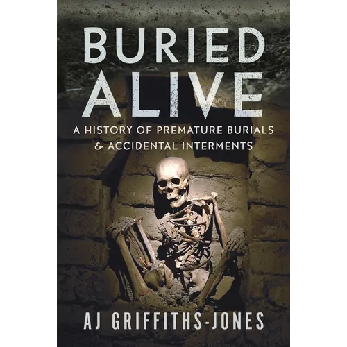 Buried Alive: A History of Premature Burials and Accidental Interments - Hardcover