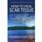 How to Heal Scar Tissue: How to Heal Your Own Scar Tissue And Get Rid Of It! - Paperback