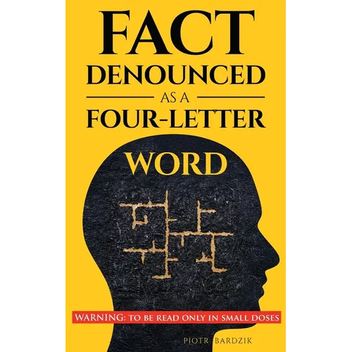 Fact Denounced as a Four-Letter Word: and other accidental thoughts in a world dominated by common nonsense - Paperback
