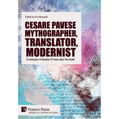 Cesare Pavese Mythographer, Translator, Modernist: A Collection of Studies 70 Years after His Death - Hardcover
