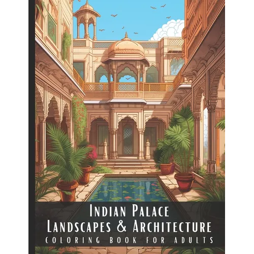 Indian Palace Landscapes & Architecture Coloring Book for Adults: Beautiful Nature Landscapes Sceneries and Foreign Buildings Coloring Book for Adults - Paperback