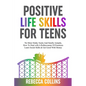 Positive Life Skills For Teens: No More Stinky Socks And Smelly Armpits, How To Deal With A Rollercoaster Of Emotions, Learn Social Skills & Get Good - Paperback