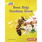 Bees Help Gardens Grow - Library Binding