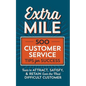 Extra Mile: 500 Customer Service Tips for Success: Tools to Attract, Satisfy, & Retain Even the Most Difficult Customer - Paperback