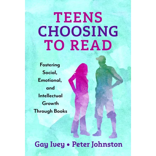 Teens Choosing to Read: Fostering Social, Emotional, and Intellectual Growth Through Books - Paperback