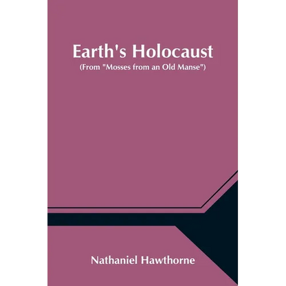 Earth's Holocaust (From "Mosses from an Old Manse") - Paperback