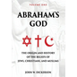 Abraham's God: The Origin and History of the Beliefs of Jews, Christians, and Muslims - Hardcover