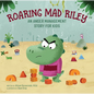 Roaring Mad Riley: An Anger Management Story for Kids - Hardcover