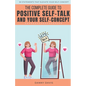 The Complete Guide To Positive Self Talk and Your Self Concept - Paperback