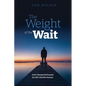 The Weight of the Wait: God's Unexpected Purpose for Life's Hardest Seasons - Paperback