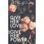 Give her Love. Give her Power. - Paperback