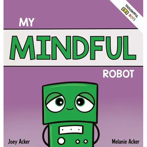 My Mindful Robot: A Children's Social Emotional Book About Managing Emotions with Mindfulness - Hardcover