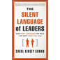 The Silent Language of Leaders: How Body Language Can Help--Or Hurt--How You Lead - Hardcover