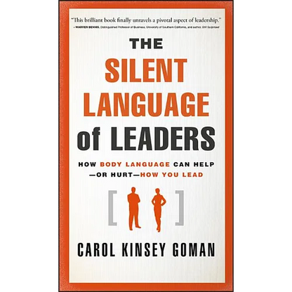 The Silent Language of Leaders: How Body Language Can Help--Or Hurt--How You Lead - Hardcover