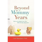 Beyond the Mommy Years: How to Live Happily Ever After... After the Kids Leave Home - Hardcover
