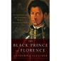 Black Prince of Florence: The Spectacular Life and Treacherous World of Alessandro De' Medici - Hardcover