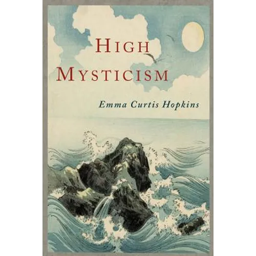 High Mysticism: A Series of Twelve Studies in the Wisdom of the Sages of the Ages - Paperback