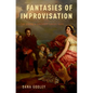 Fantasies of Improvisation: Free Playing in Nineteenth-Century Music - Hardcover