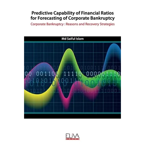 Predictive Capability of Financial Ratios for Forecasting of Corporate Bankruptcy: Corporate Bankruptcy: Reasons and Recovery Strategies - Paperback