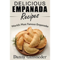 Delicious Empanada Recipes: World Famous Empanadas - Paperback