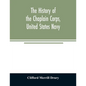 The history of the Chaplain Corps, United States Navy - Paperback
