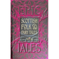 Scottish Folk & Fairy Tales: Epic Tales - Hardcover