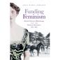 Funding Feminism: Monied Women, Philanthropy, and the Women's Movement, 1870-1967 - Paperback
