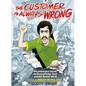 The Customer Is Always Wrong: An Unhinged Guide to Everything That Sucks about Work (from an Angry Retail Guy) - The Perfect Funny Gift for Retail, Se - Hardcover